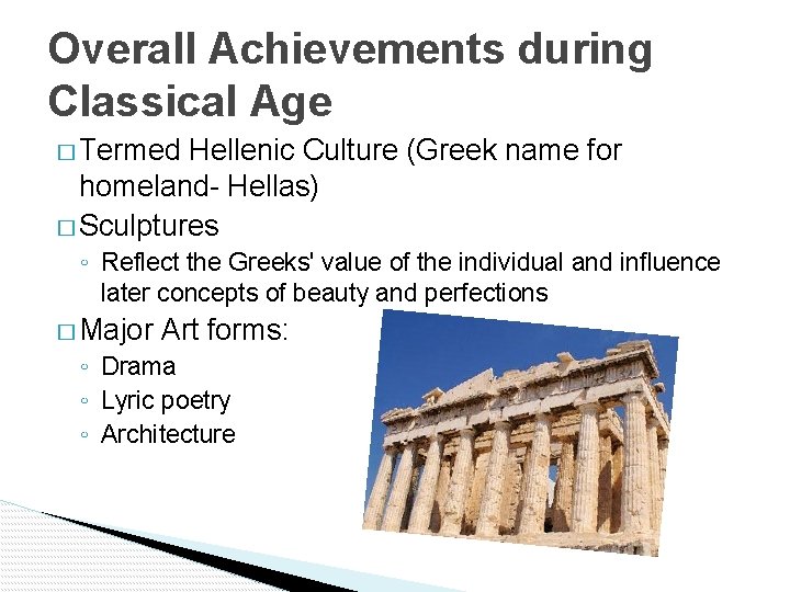 Overall Achievements during Classical Age � Termed Hellenic Culture (Greek name for homeland- Hellas)