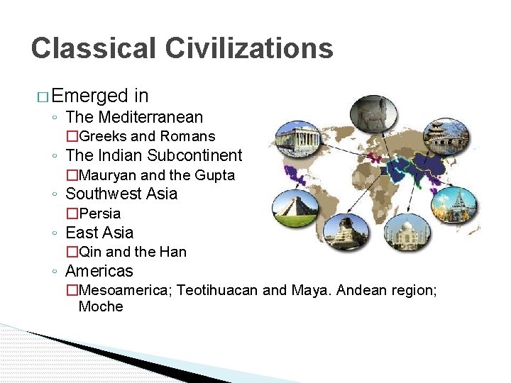 Classical Civilizations � Emerged in ◦ The Mediterranean �Greeks and Romans ◦ The Indian