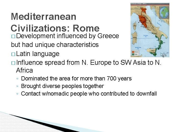 Mediterranean Civilizations: Rome � Development influenced by Greece but had unique characteristics � Latin