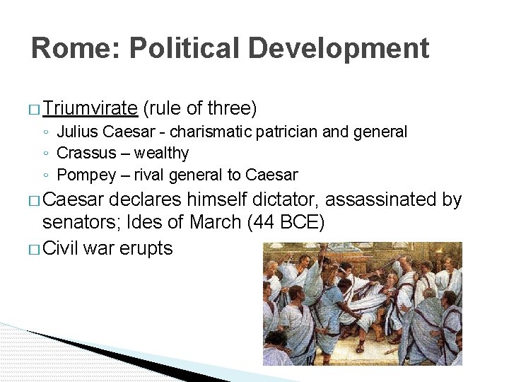 Rome: Political Development � Triumvirate (rule of three) ◦ Julius Caesar - charismatic patrician