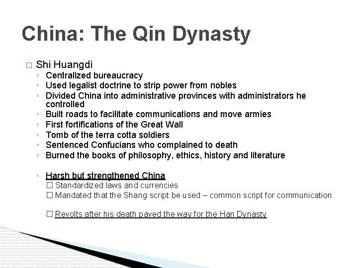 China: The Qin Dynasty � Shi Huangdi ◦ Centralized bureaucracy ◦ Used legalist doctrine