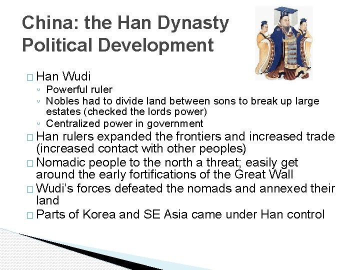 China: the Han Dynasty Political Development � Han Wudi ◦ Powerful ruler ◦ Nobles