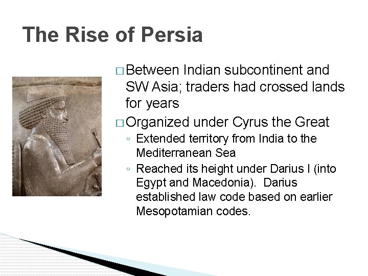 The Rise of Persia � Between Indian subcontinent and SW Asia; traders had crossed