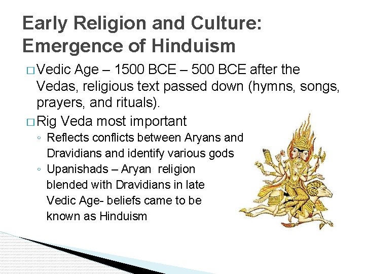 Early Religion and Culture: Emergence of Hinduism � Vedic Age – 1500 BCE –