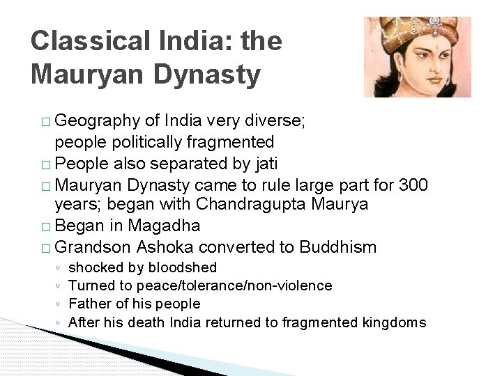 Classical India: the Mauryan Dynasty � Geography of India very diverse; people politically fragmented