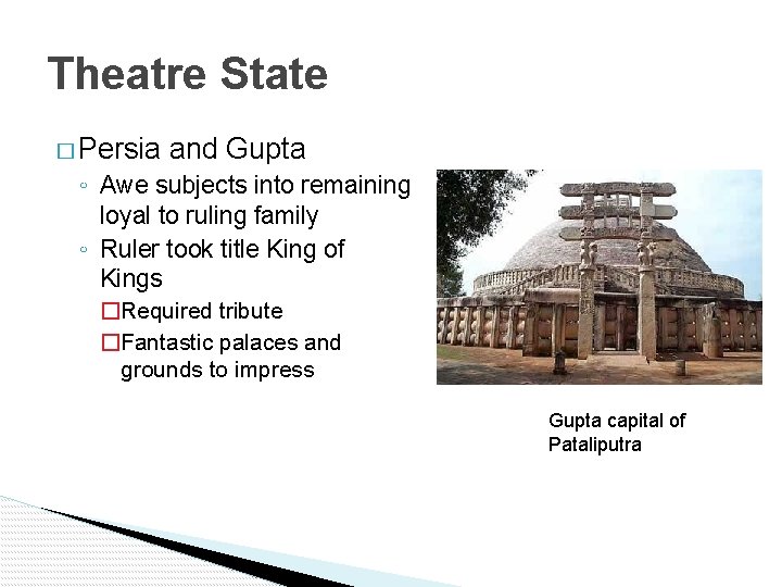 Theatre State � Persia and Gupta ◦ Awe subjects into remaining loyal to ruling