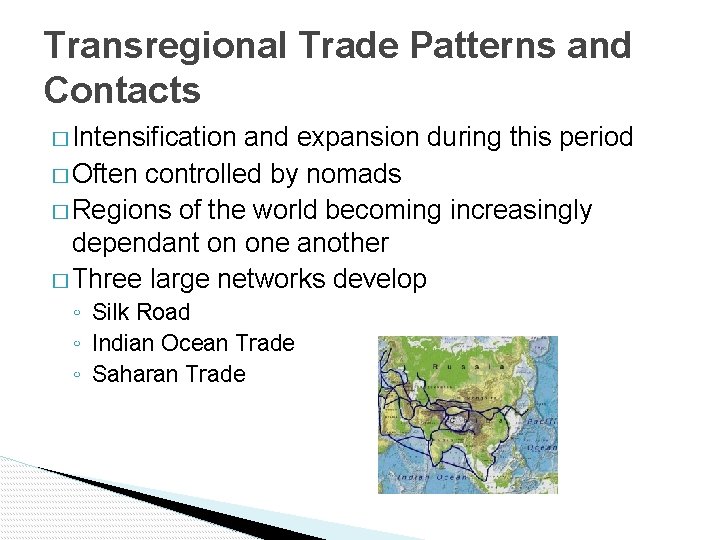 Transregional Trade Patterns and Contacts � Intensification and expansion during this period � Often