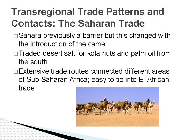 Transregional Trade Patterns and Contacts: The Saharan Trade � Sahara previously a barrier but