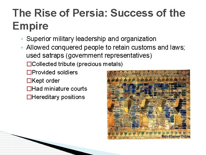 The Rise of Persia: Success of the Empire ◦ Superior military leadership and organization