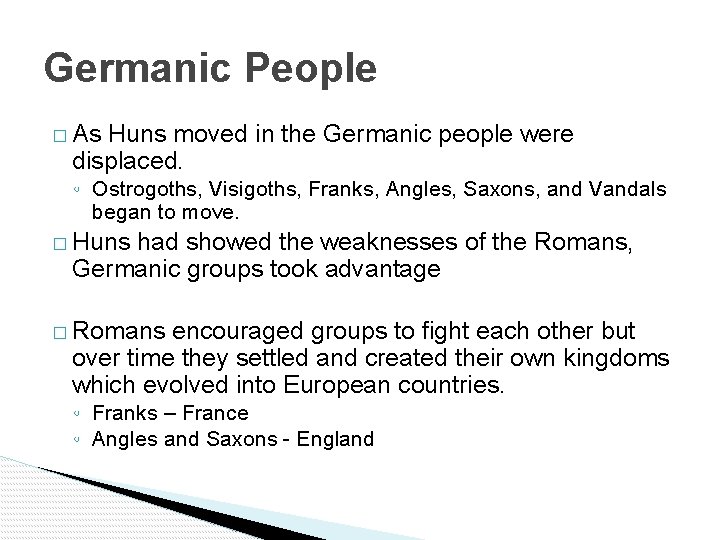 Germanic People � As Huns moved in the Germanic people were displaced. ◦ Ostrogoths,