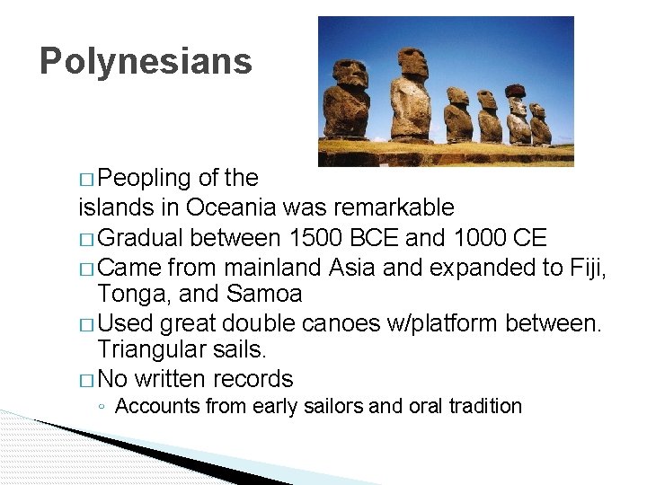 Polynesians � Peopling of the islands in Oceania was remarkable � Gradual between 1500