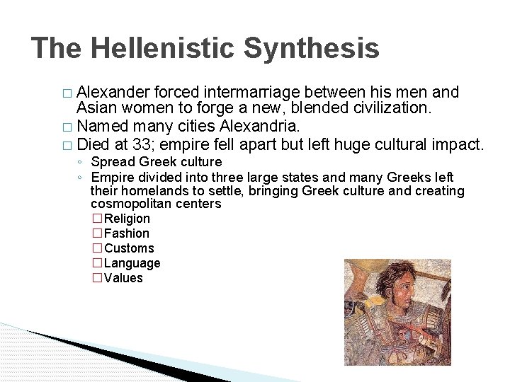 The Hellenistic Synthesis � Alexander forced intermarriage between his men and Asian women to