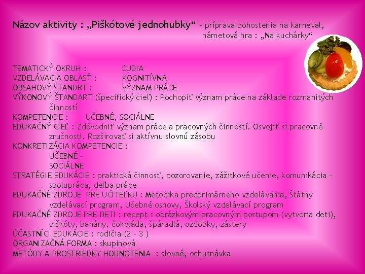 Názov aktivity : „Piškótové jednohubky“ – príprava pohostenia na karneval, námetová hra : „Na