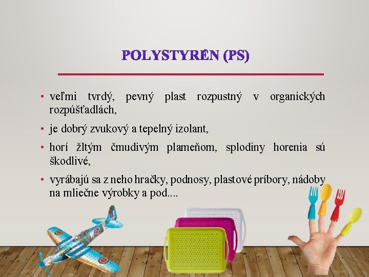  • veľmi tvrdý, pevný plast rozpustný v organických rozpúšťadlách, • je dobrý zvukový