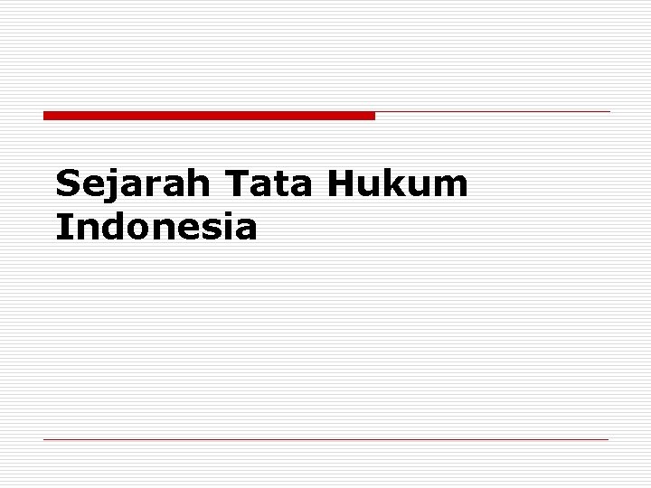 Sejarah Tata Hukum Indonesia 