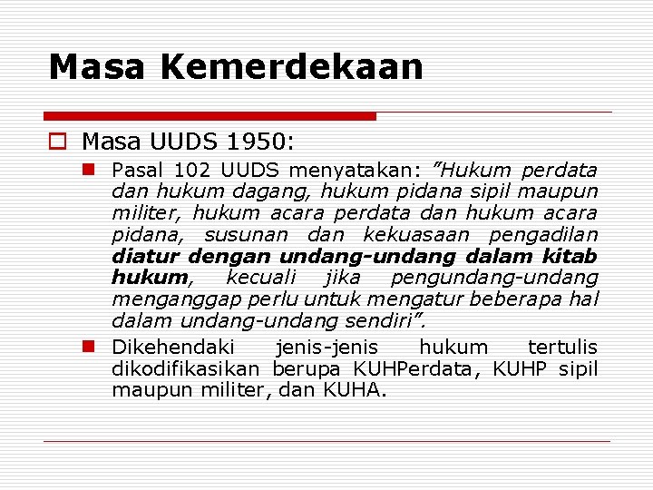 Masa Kemerdekaan o Masa UUDS 1950: n Pasal 102 UUDS menyatakan: ”Hukum perdata dan