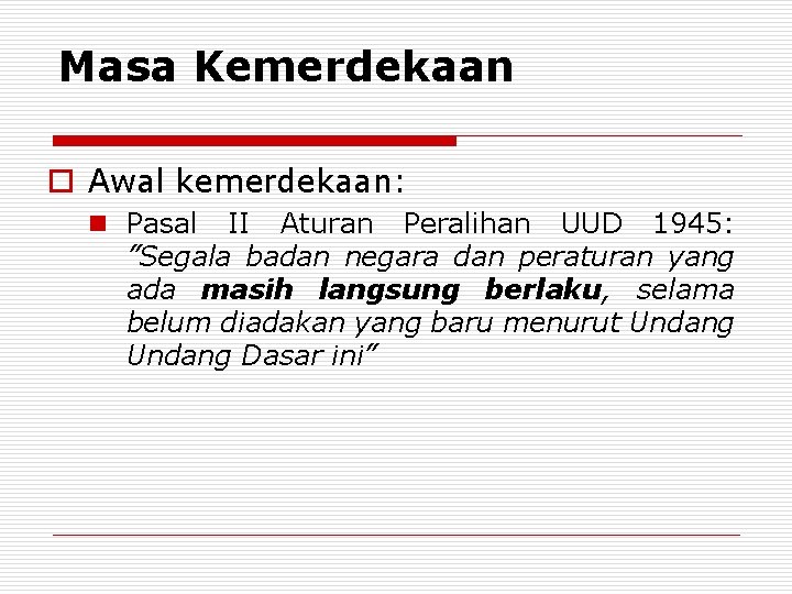 Masa Kemerdekaan o Awal kemerdekaan: n Pasal II Aturan Peralihan UUD 1945: ”Segala badan