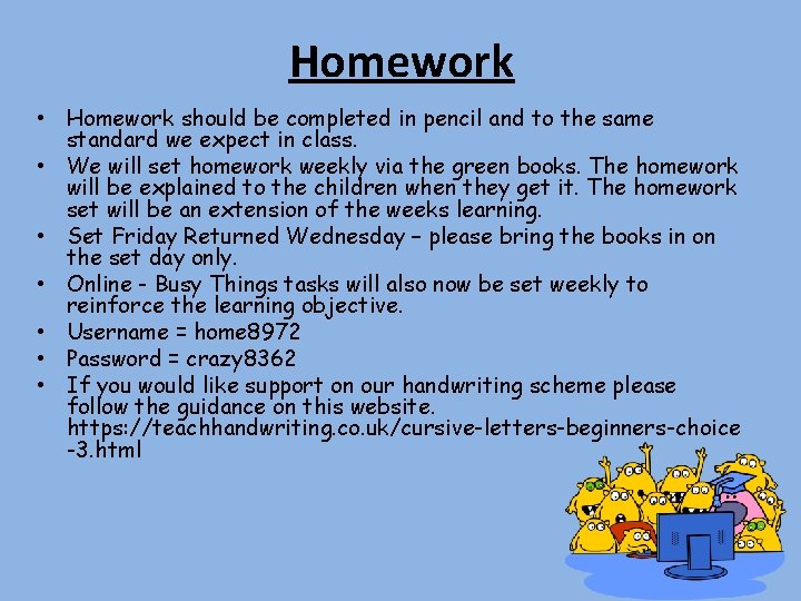 Homework • Homework should be completed in pencil and to the same standard we