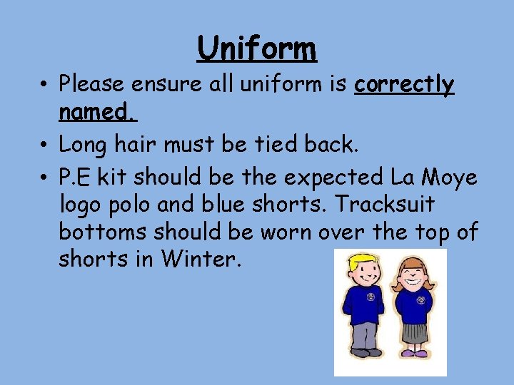 Uniform • Please ensure all uniform is correctly named. • Long hair must be