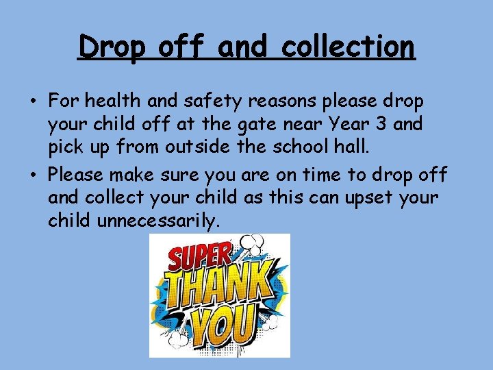 Drop off and collection • For health and safety reasons please drop your child