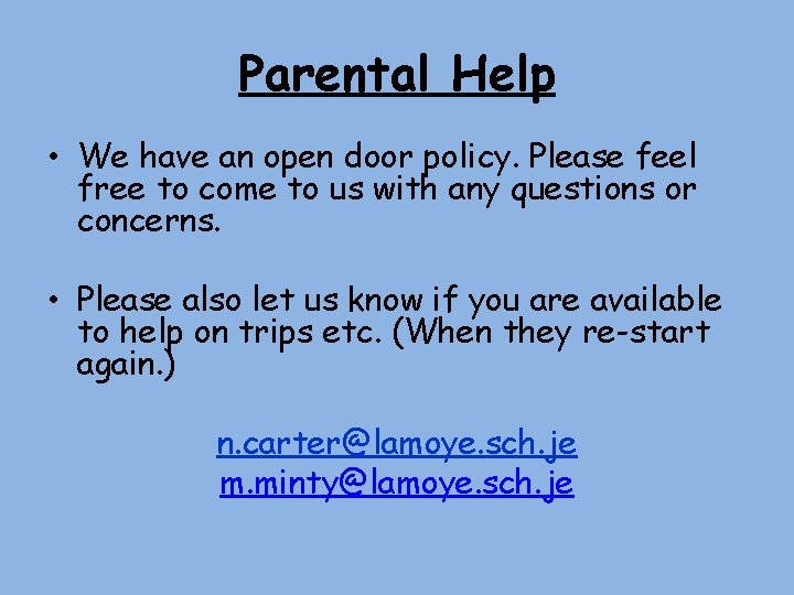 Parental Help • We have an open door policy. Please feel free to come