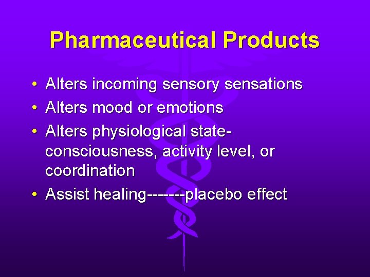 Pharmaceutical Products • Alters incoming sensory sensations • Alters mood or emotions • Alters