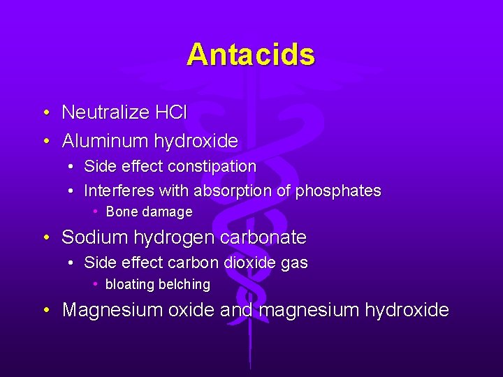 Antacids • Neutralize HCl • Aluminum hydroxide • Side effect constipation • Interferes with