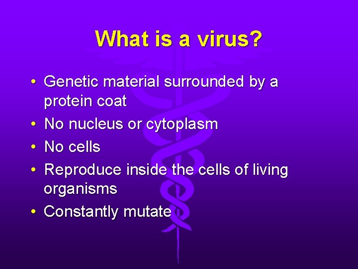 What is a virus? • Genetic material surrounded by a protein coat • No