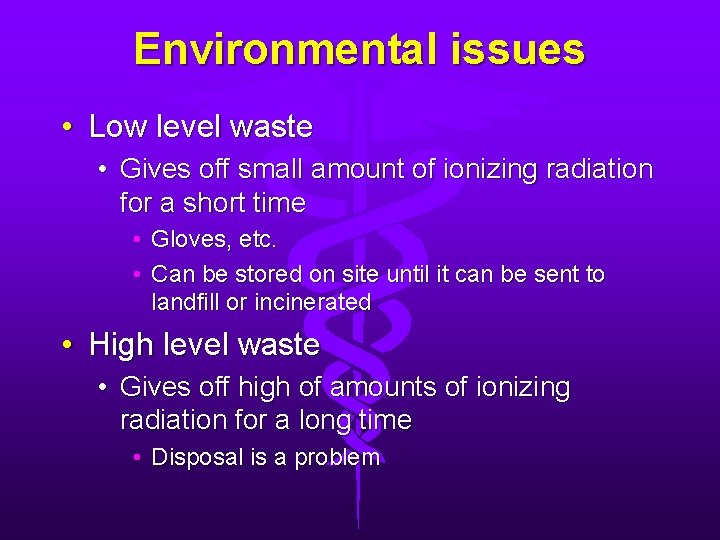 Environmental issues • Low level waste • Gives off small amount of ionizing radiation