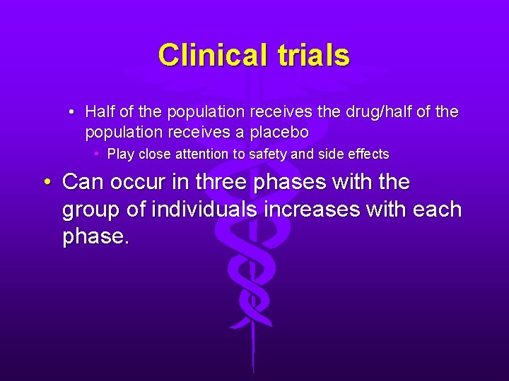 Clinical trials • Half of the population receives the drug/half of the population receives