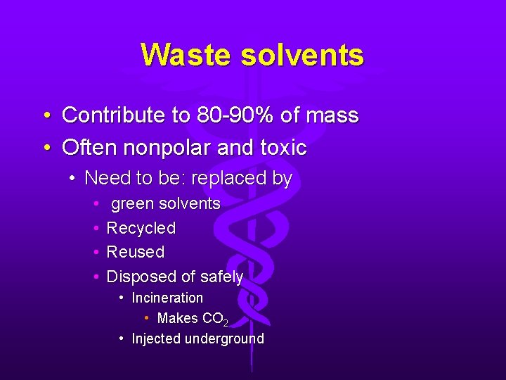 Waste solvents • Contribute to 80 -90% of mass • Often nonpolar and toxic
