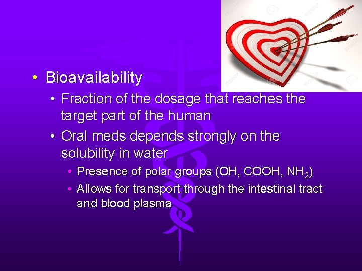  • Bioavailability • Fraction of the dosage that reaches the target part of