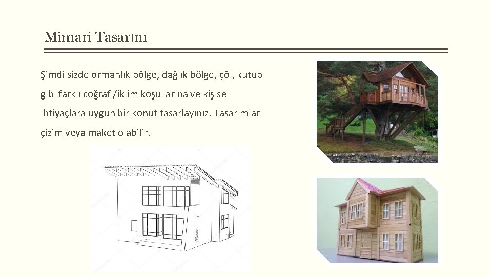 Mimari Tasarım Şimdi sizde ormanlık bölge, dağlık bölge, çöl, kutup gibi farklı coğrafi/iklim koşullarına