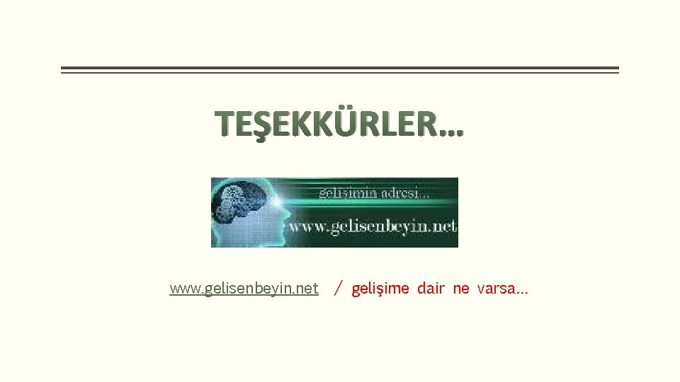 TEŞEKKÜRLER… www. gelisenbeyin. net / gelişime dair ne varsa… 