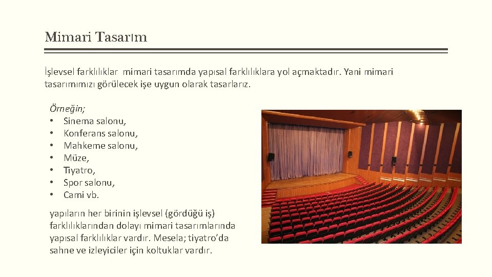 Mimari Tasarım İşlevsel farklılıklar mimari tasarımda yapısal farklılıklara yol açmaktadır. Yani mimari tasarımımızı görülecek