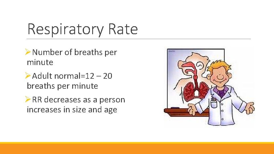 Respiratory Rate ØNumber of breaths per minute ØAdult normal=12 – 20 breaths per minute