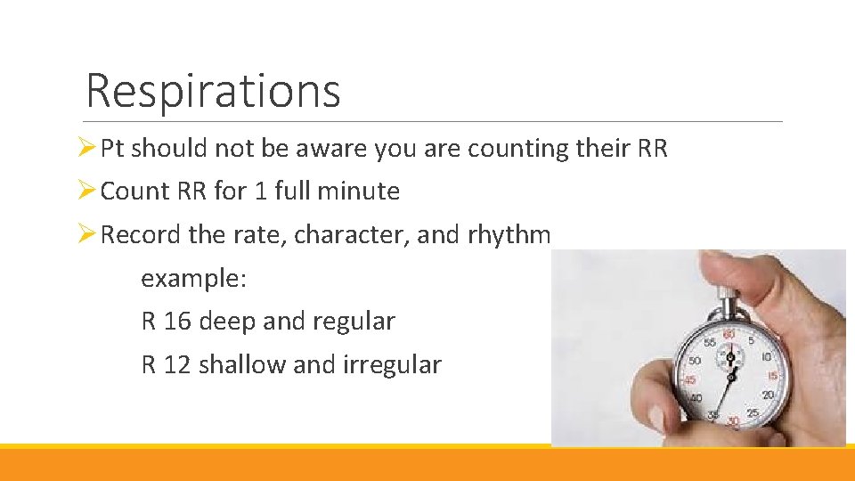 Respirations ØPt should not be aware you are counting their RR ØCount RR for