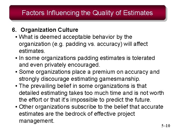 Factors Influencing the Quality of Estimates 6. Organization Culture • What is deemed acceptable
