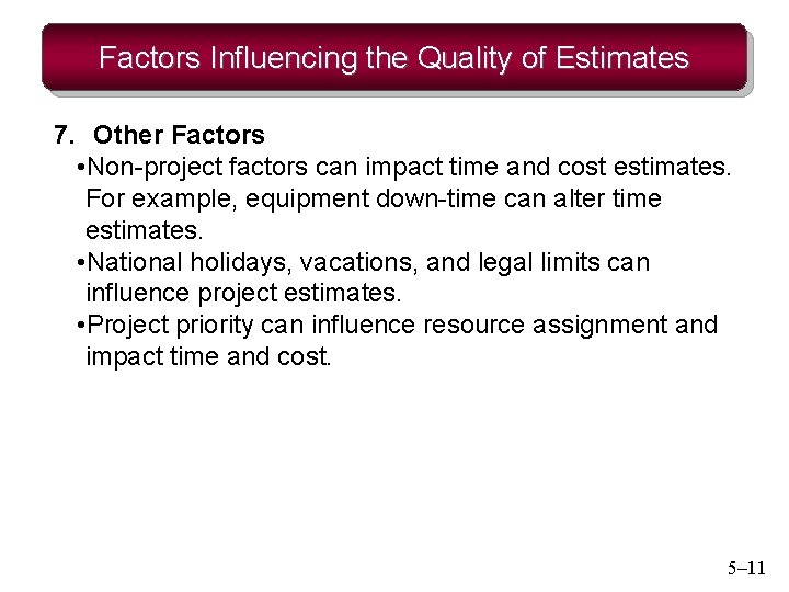 Factors Influencing the Quality of Estimates 7. Other Factors • Non-project factors can impact