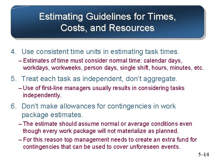 Estimating Guidelines for Times, Costs, and Resources 4. Use consistent time units in estimating