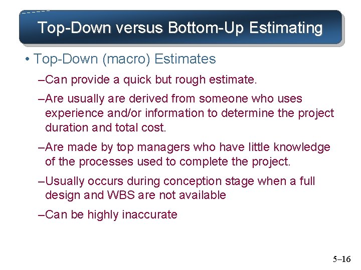 Top-Down versus Bottom-Up Estimating • Top-Down (macro) Estimates – Can provide a quick but