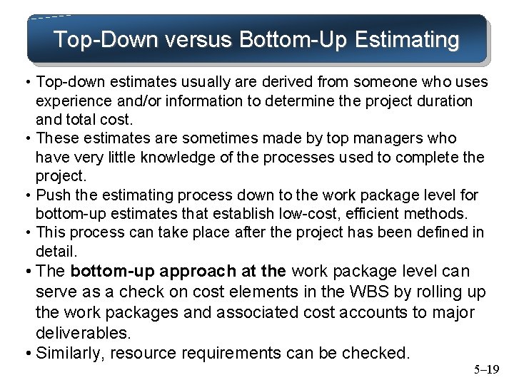 Top-Down versus Bottom-Up Estimating • Top-down estimates usually are derived from someone who uses