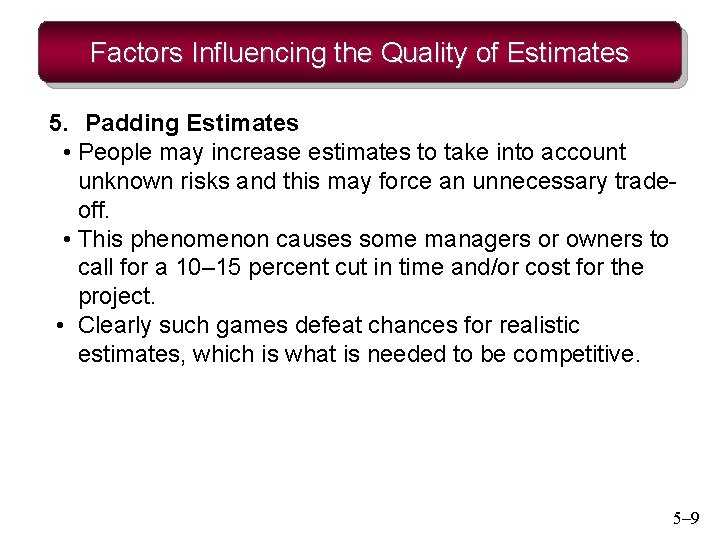 Factors Influencing the Quality of Estimates 5. Padding Estimates • People may increase estimates