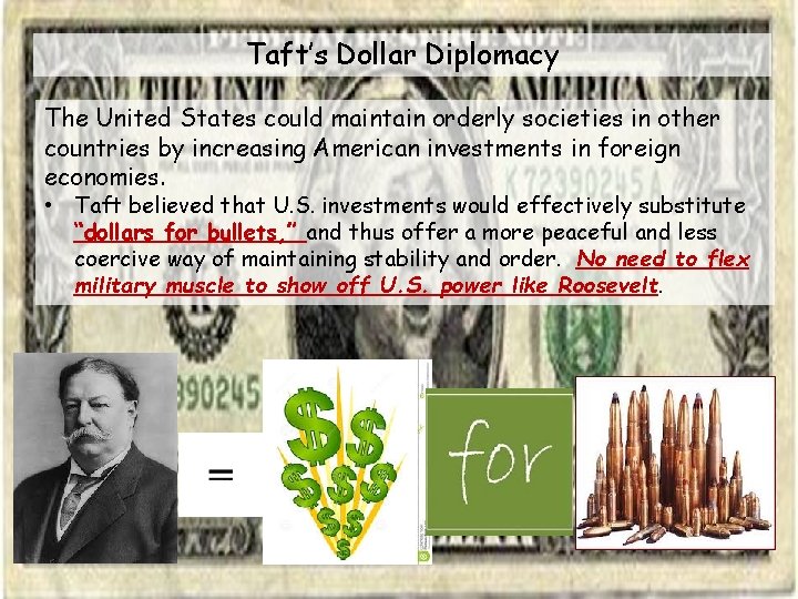 Taft’s Dollar Diplomacy The United States could maintain orderly societies in other countries by