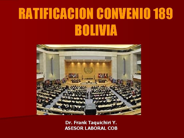 RATIFICACION CONVENIO 189 BOLIVIA Dr. Frank Taquichiri Y. ASESOR LABORAL COB 