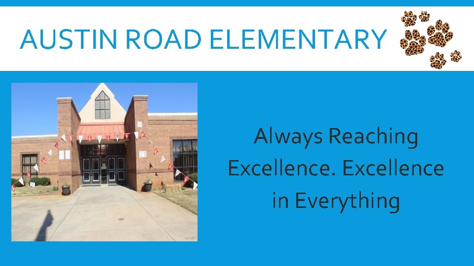AUSTIN ROAD ELEMENTARY Always Reaching Excellence in Everything 