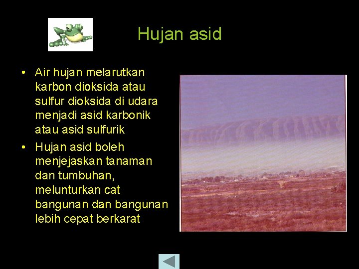 Hujan asid • Air hujan melarutkan karbon dioksida atau sulfur dioksida di udara menjadi