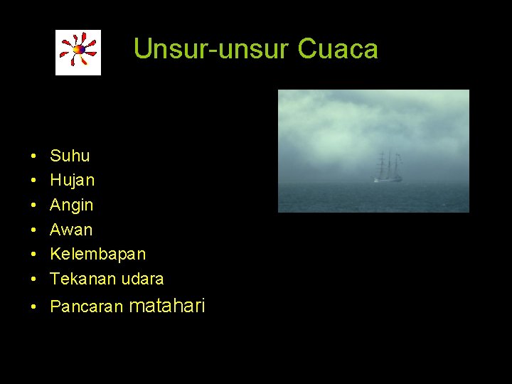 Unsur-unsur Cuaca • • • Suhu Hujan Angin Awan Kelembapan Tekanan udara • Pancaran