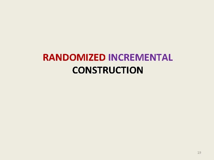 RANDOMIZED INCREMENTAL CONSTRUCTION 19 