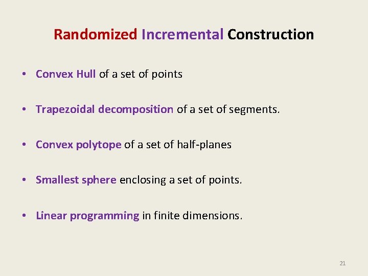 Randomized Incremental Construction • Convex Hull of a set of points • Trapezoidal decomposition